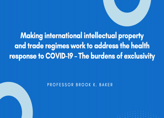 Making international intellectual property and trade regimes work to address the health response to COVID-19 – The burdens of exclusivity